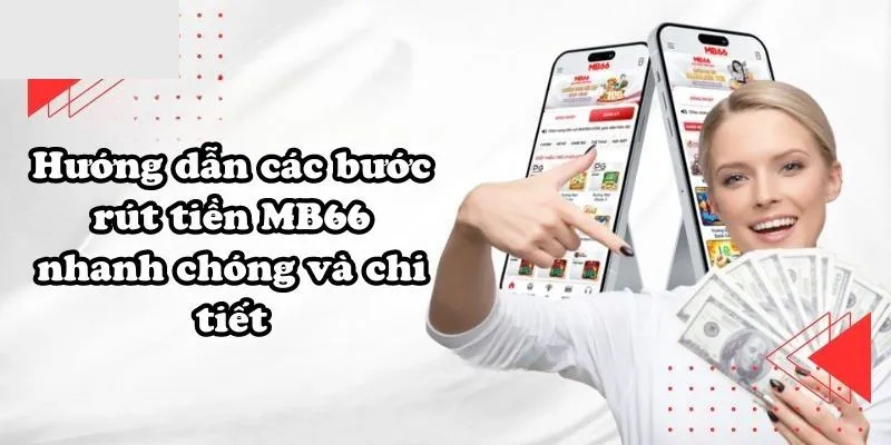 Tiến trình các bước rút tiền MB66 nhanh chóng hiệu quả 