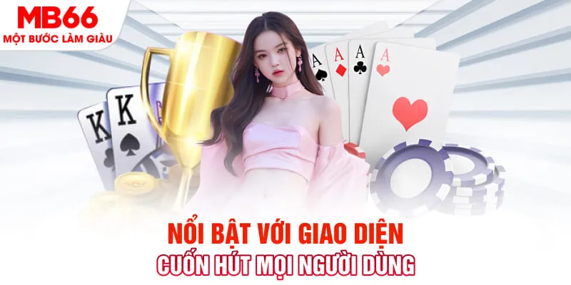 Nổi bật với giao diện cuốn hút mọi người dùng