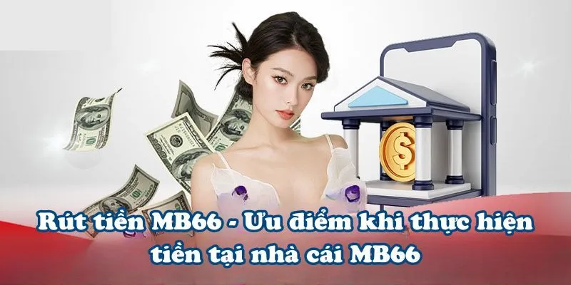 Ưu đãi hấp dẫn khi tiến hành các bước rút tiền