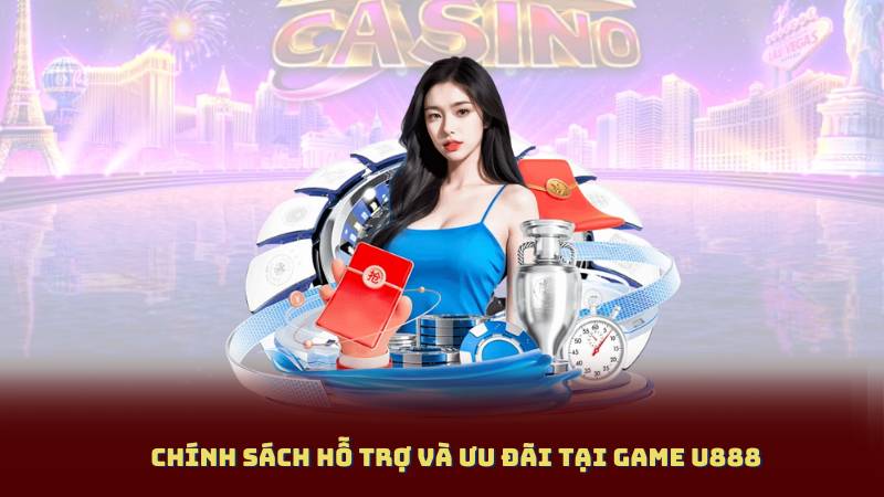 Chính sách hỗ trợ và ưu đãi tại game u888